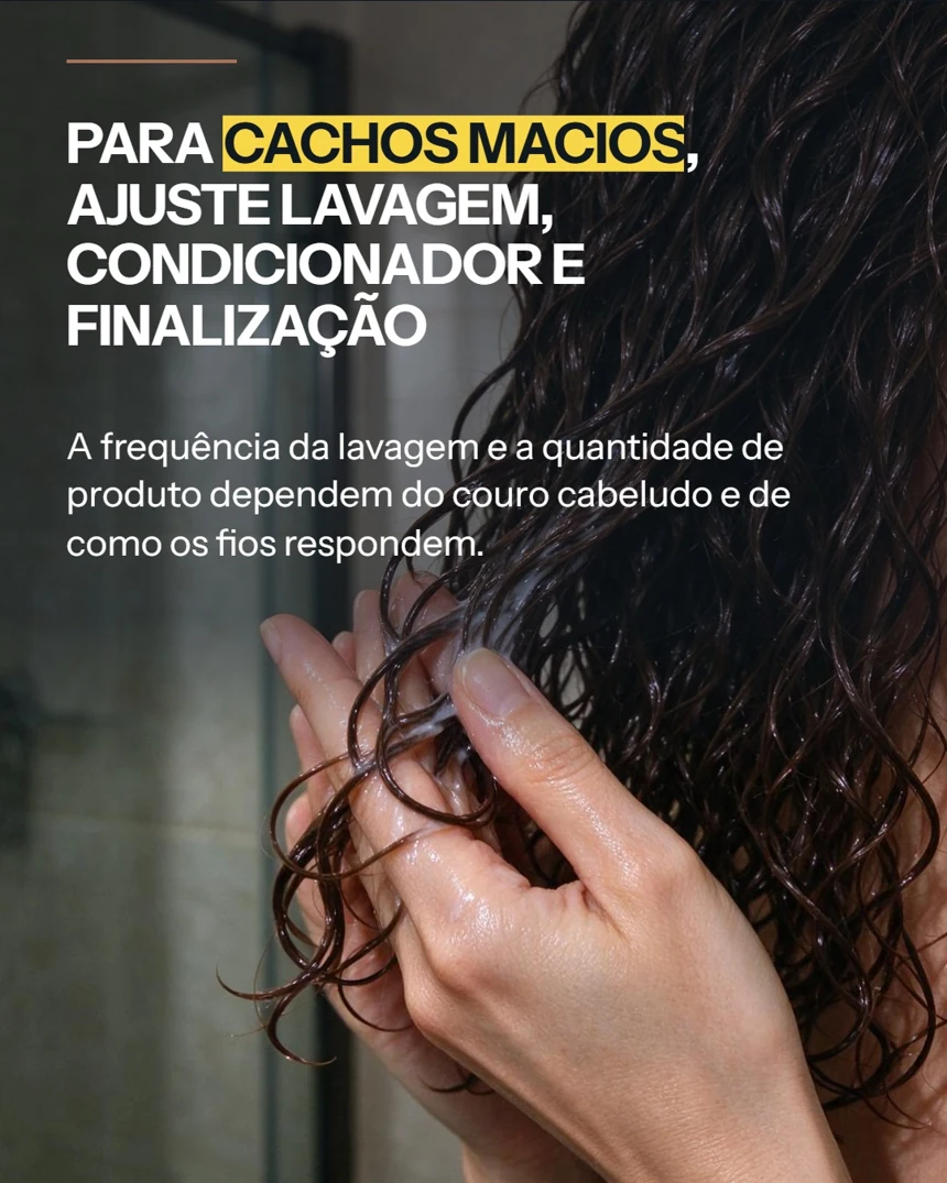 Para cachos macios, ajuste lavagem, condicionador e finalização